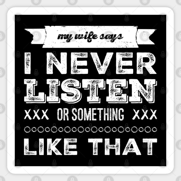 My wife says I never listen. Sticker by NotoriousMedia